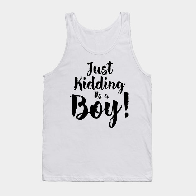 Just Kidding it's a Boy - Funny Gender Reveal Shirts 5 Tank Top by luisharun